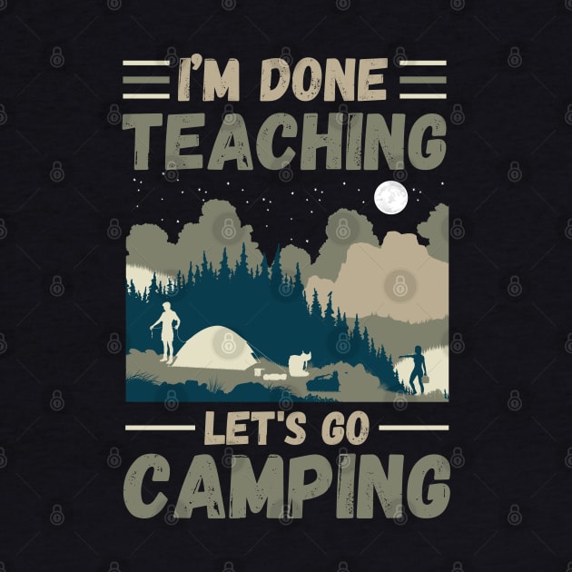 I’m Done Teaching Let's Go Camping, Retro Sunglasses Camping Teacher Gift by JustBeSatisfied